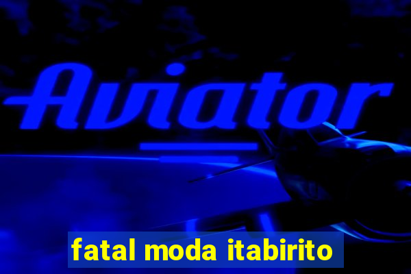 fatal moda itabirito